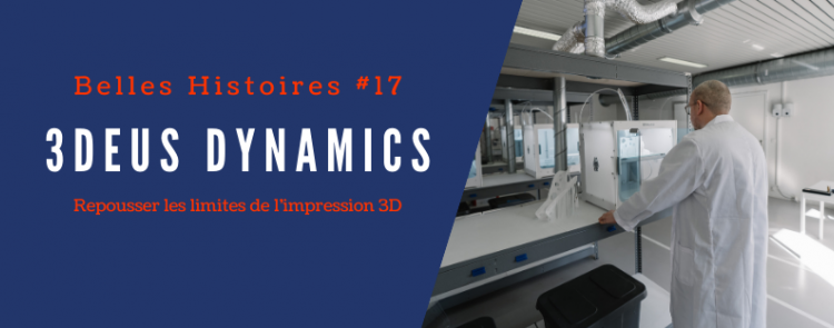 Belles Histoires #17 - 3DEUS DYNAMICS | les Innopreneurs